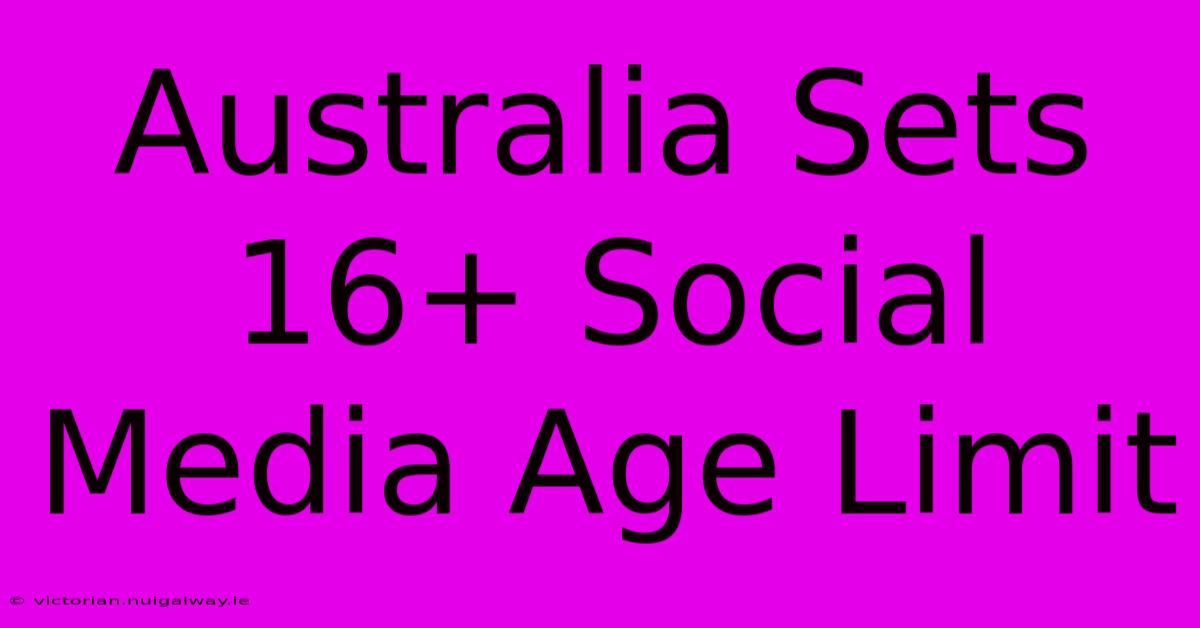 Australia Sets 16+ Social Media Age Limit