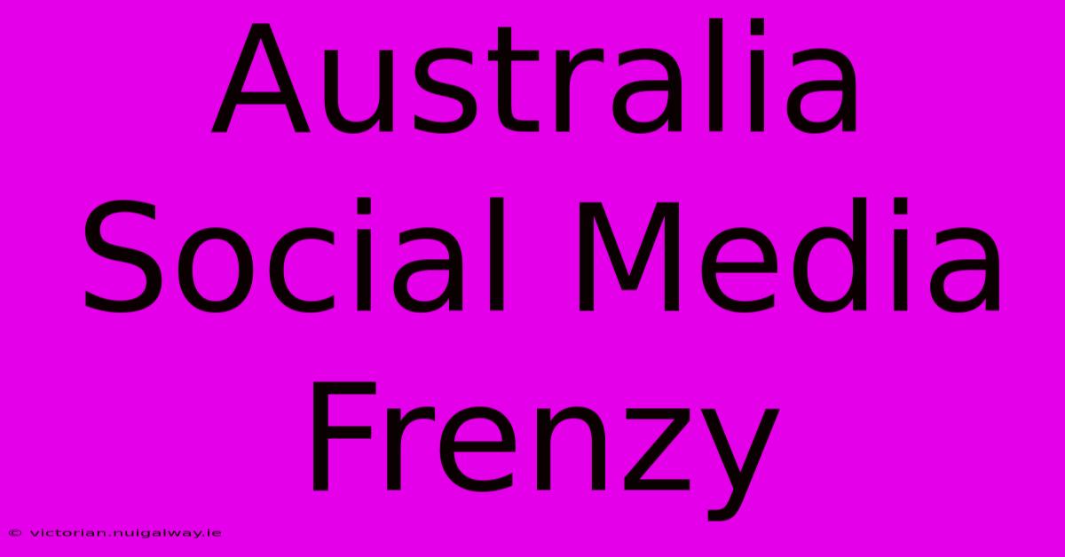 Australia Social Media Frenzy