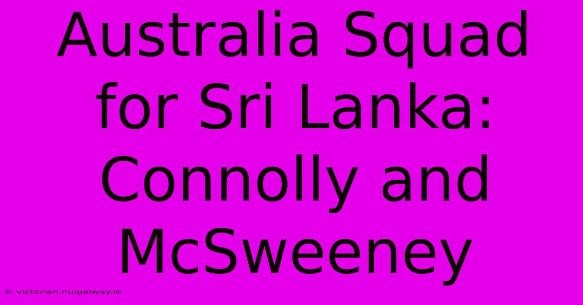 Australia Squad For Sri Lanka: Connolly And McSweeney