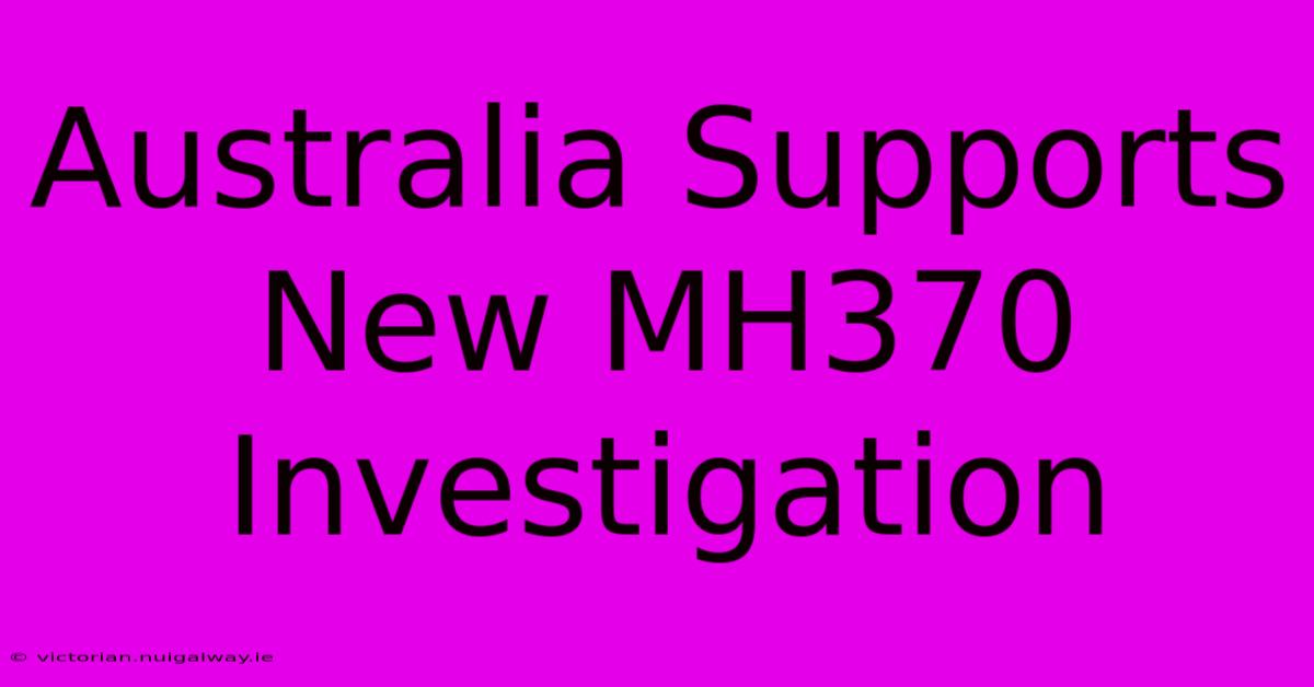 Australia Supports New MH370 Investigation