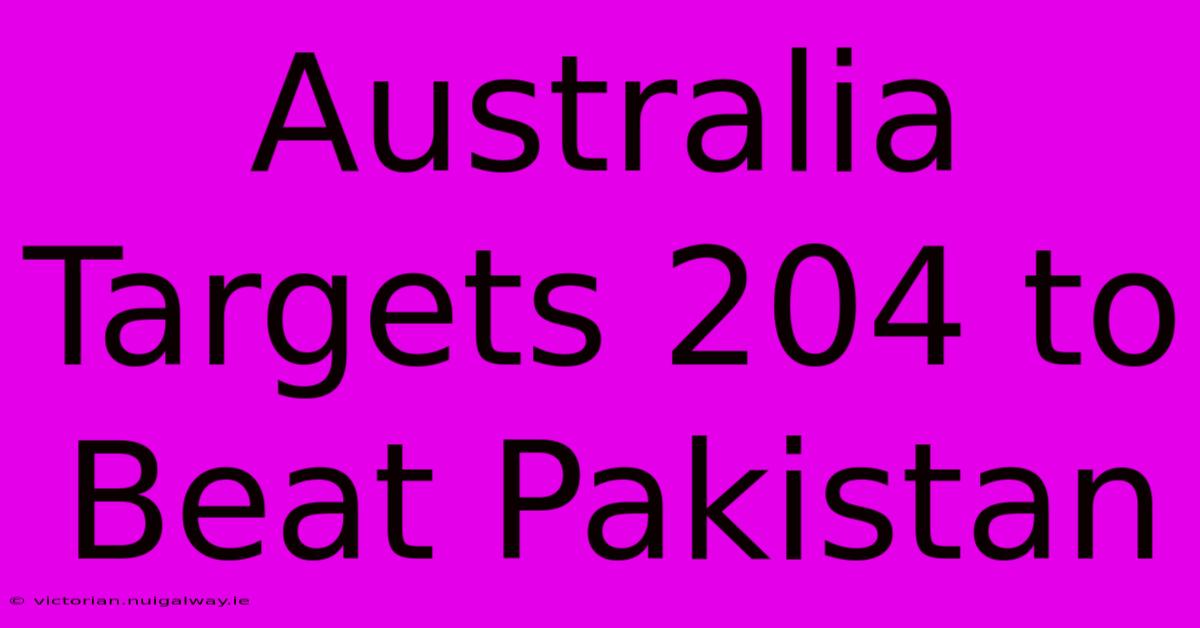 Australia Targets 204 To Beat Pakistan