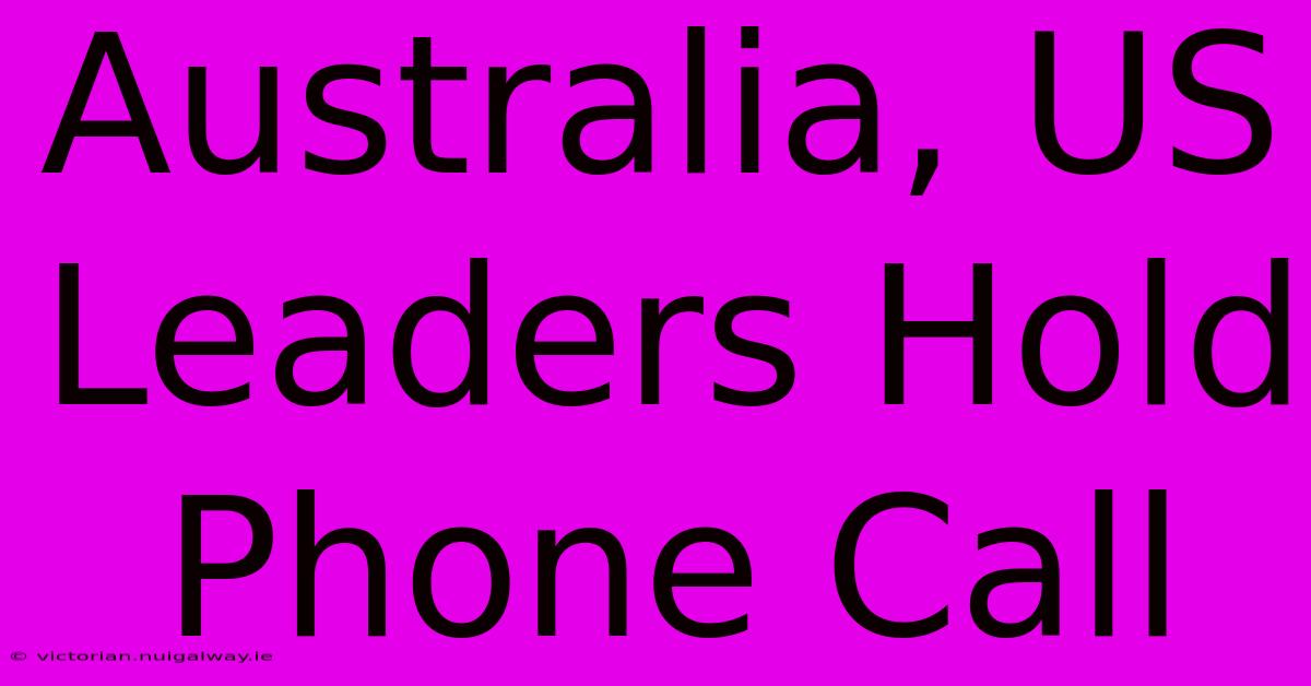 Australia, US Leaders Hold Phone Call