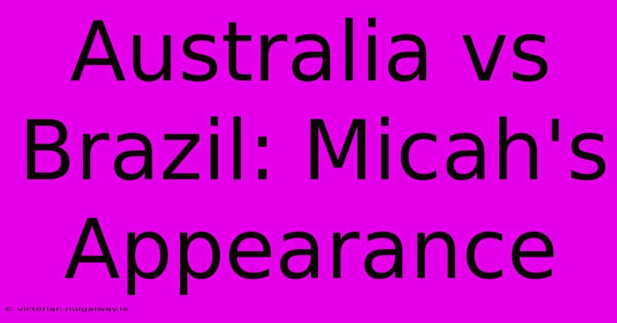 Australia Vs Brazil: Micah's Appearance