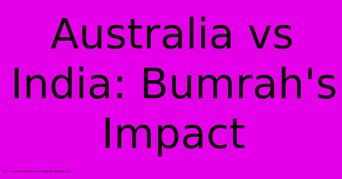 Australia Vs India: Bumrah's Impact