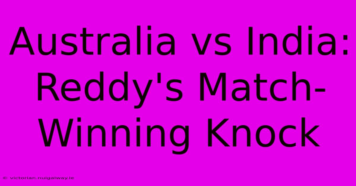 Australia Vs India: Reddy's Match-Winning Knock