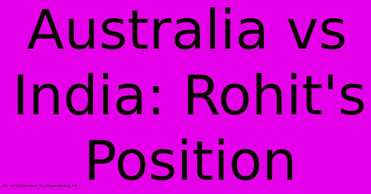 Australia Vs India: Rohit's Position