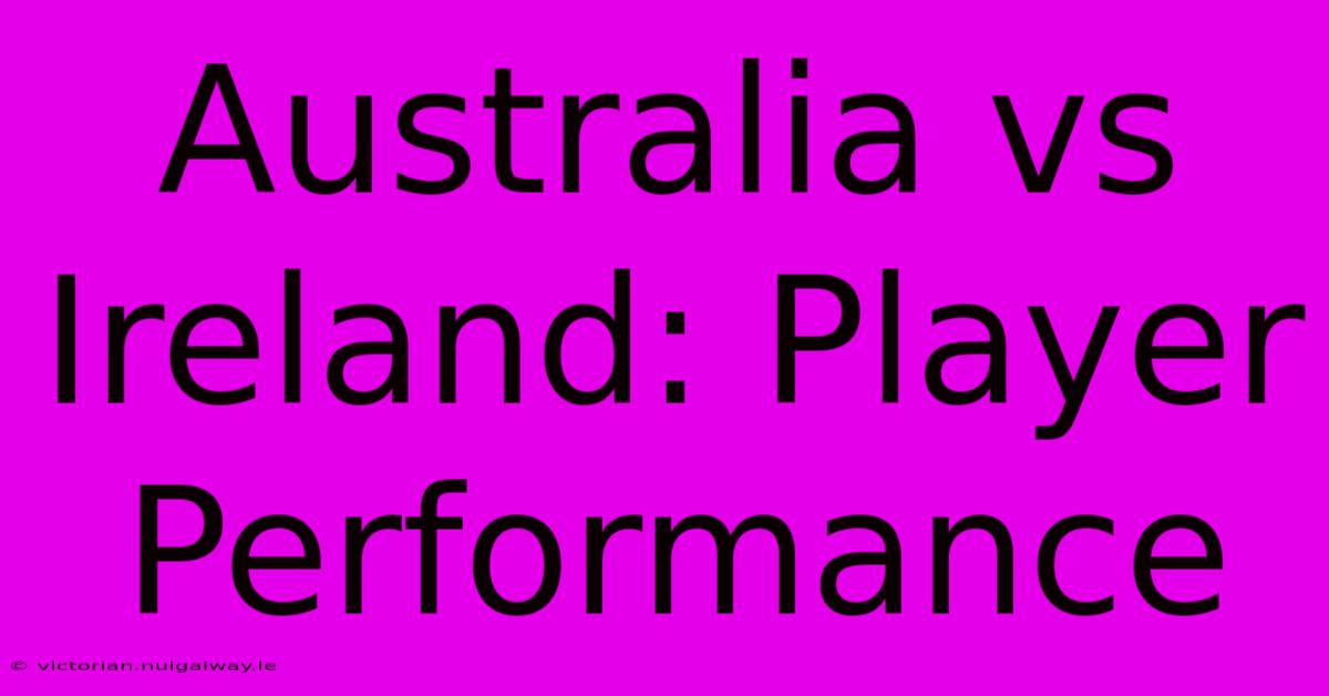 Australia Vs Ireland: Player Performance