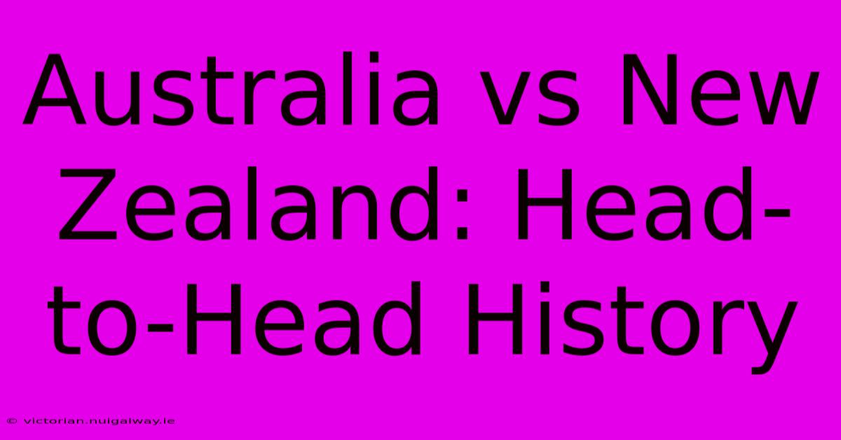 Australia Vs New Zealand: Head-to-Head History