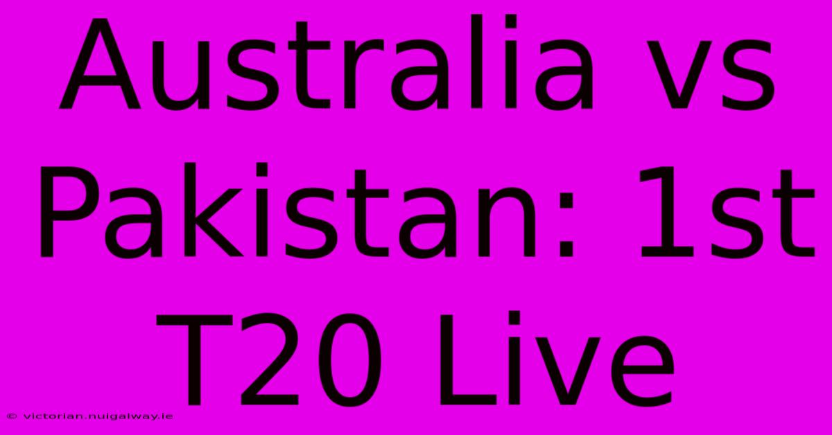 Australia Vs Pakistan: 1st T20 Live