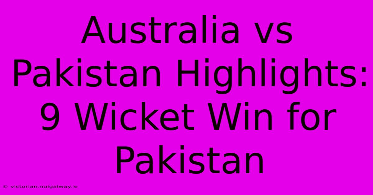 Australia Vs Pakistan Highlights: 9 Wicket Win For Pakistan