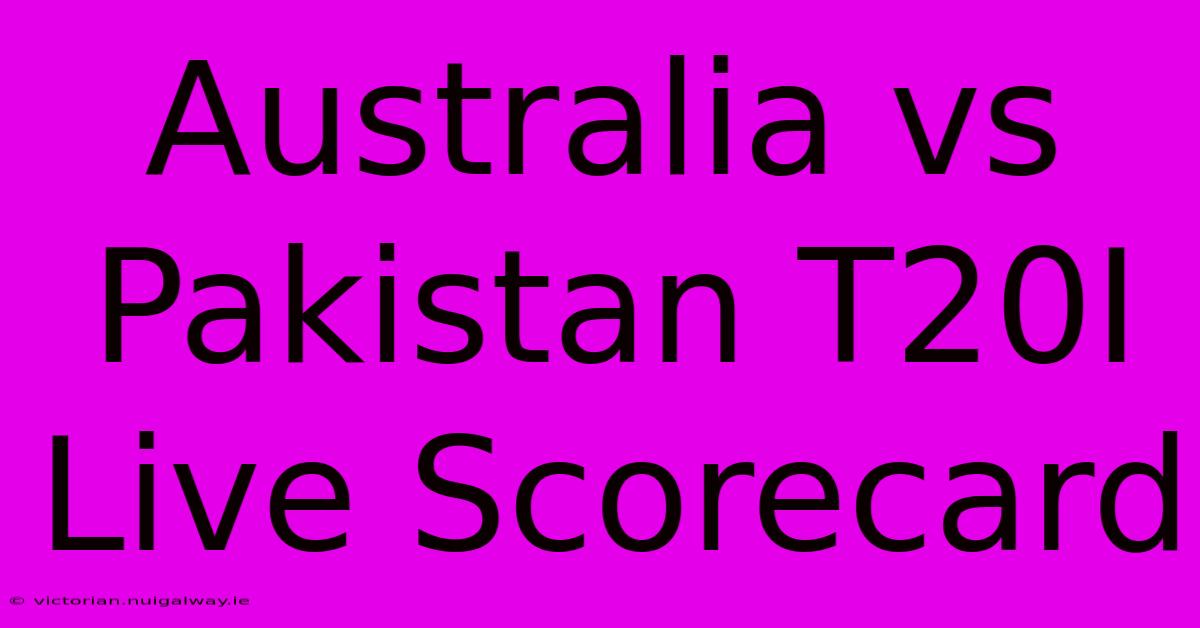 Australia Vs Pakistan T20I Live Scorecard