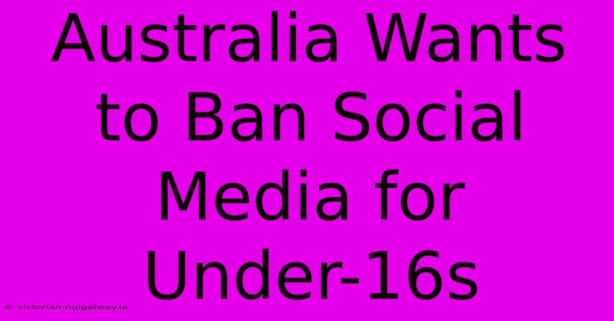 Australia Wants To Ban Social Media For Under-16s