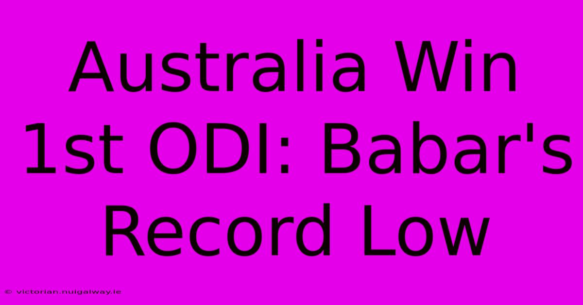 Australia Win 1st ODI: Babar's Record Low