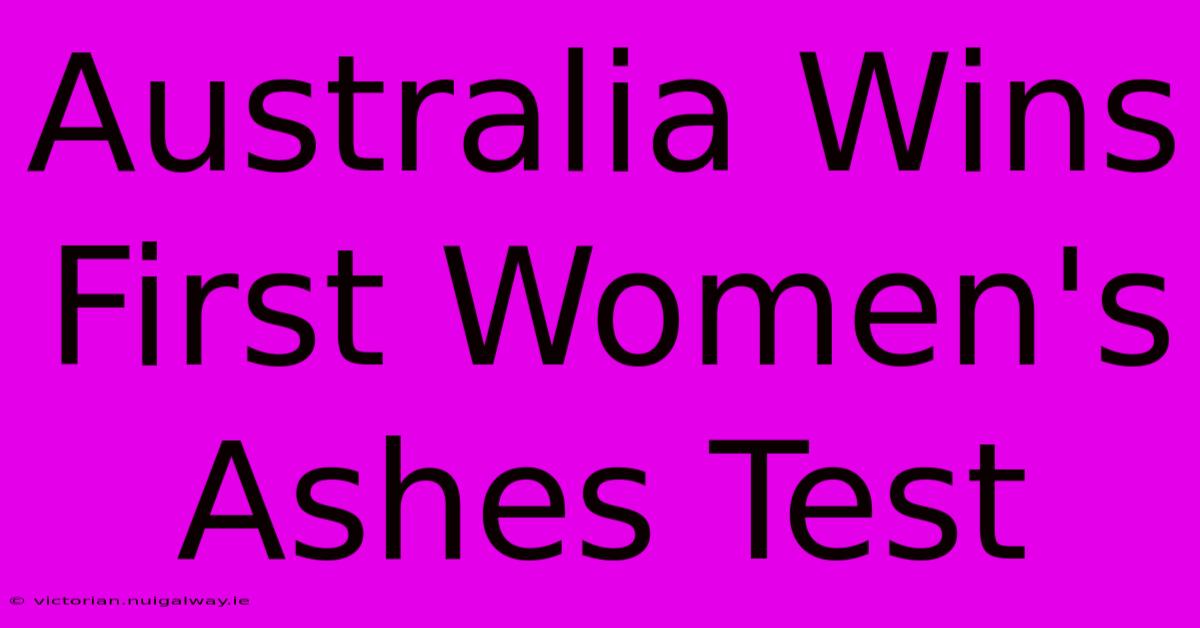 Australia Wins First Women's Ashes Test