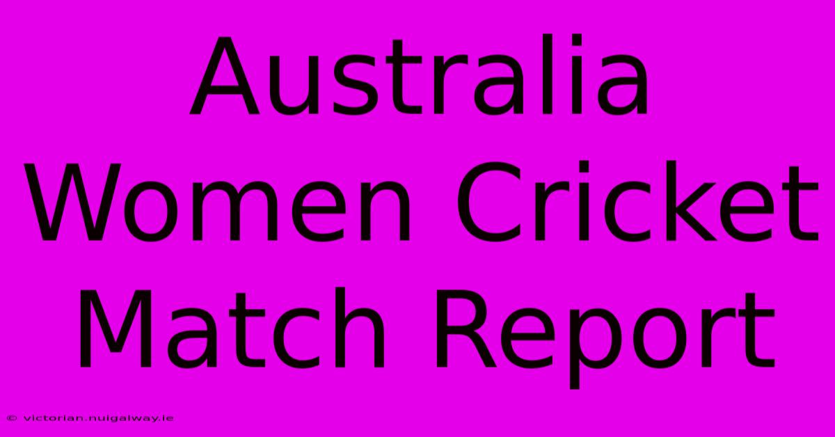 Australia Women Cricket Match Report