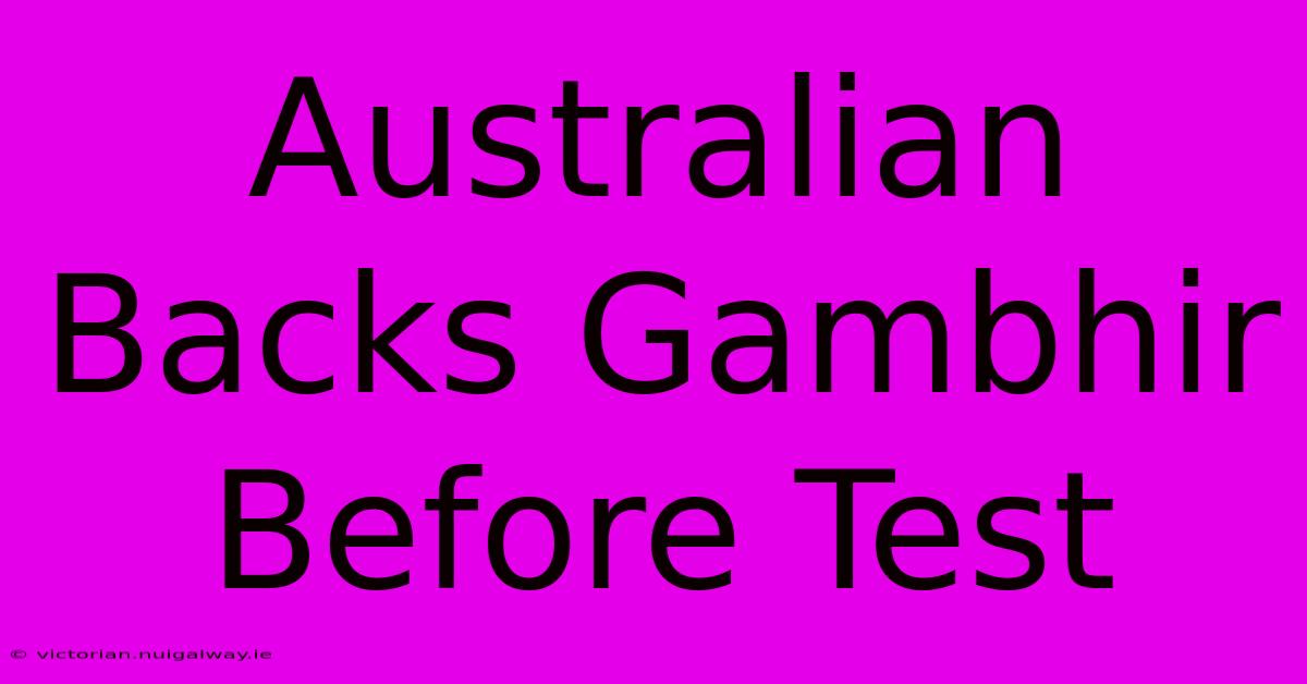 Australian Backs Gambhir Before Test