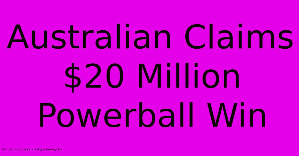 Australian Claims $20 Million Powerball Win