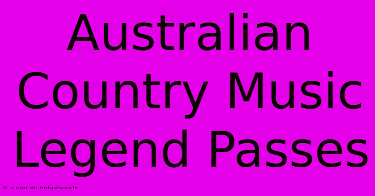 Australian Country Music Legend Passes