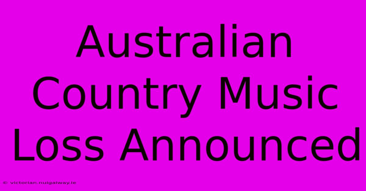 Australian Country Music Loss Announced