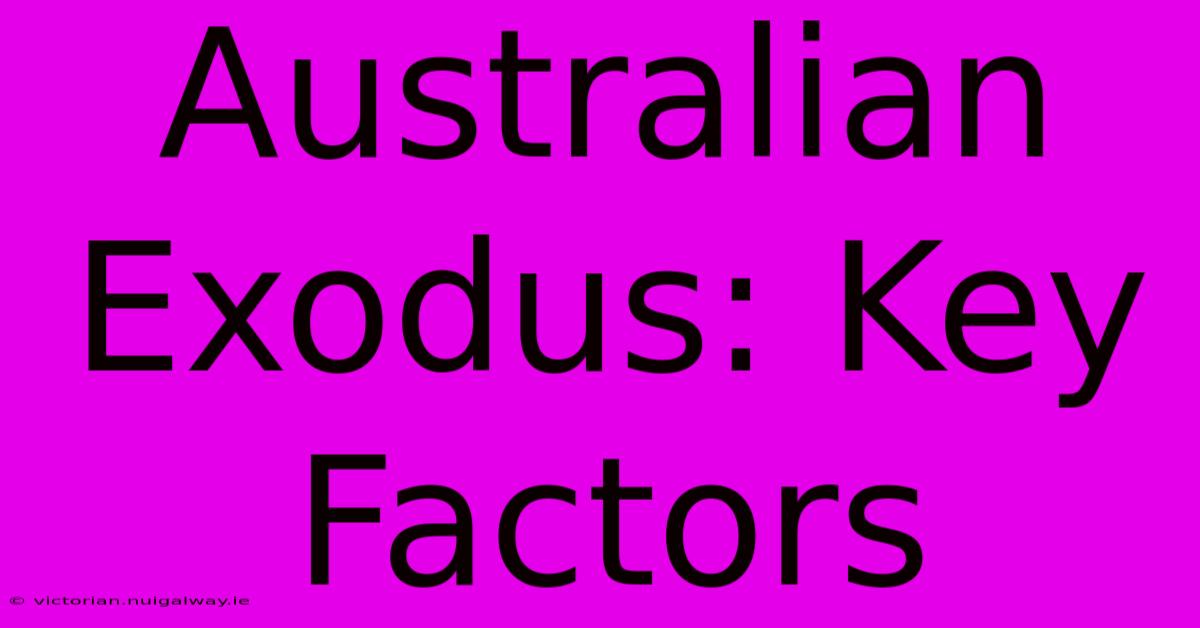 Australian Exodus: Key Factors