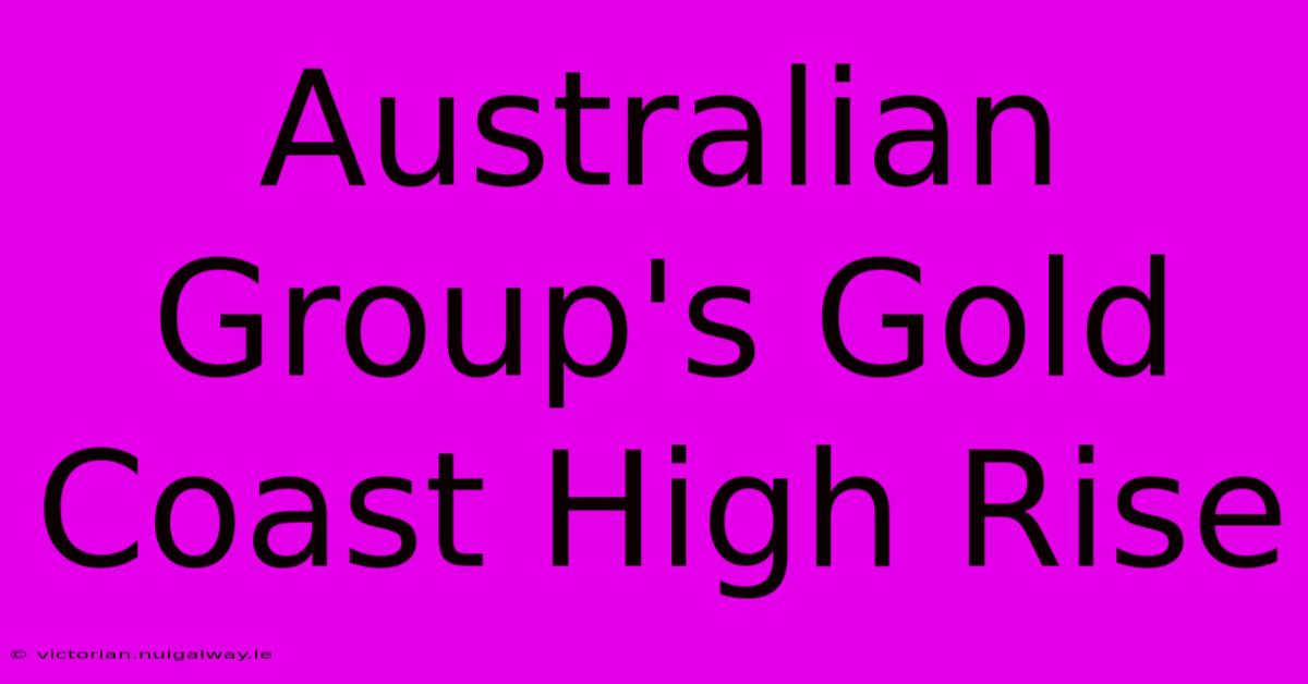 Australian Group's Gold Coast High Rise