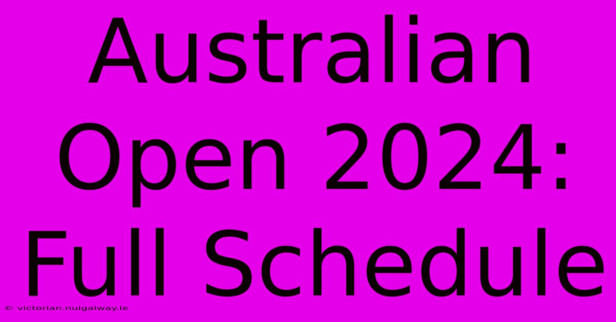 Australian Open 2024: Full Schedule