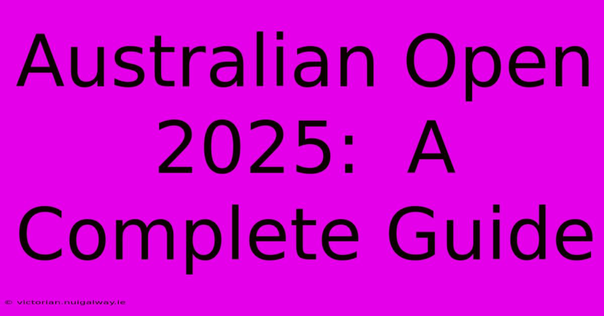 Australian Open 2025:  A Complete Guide