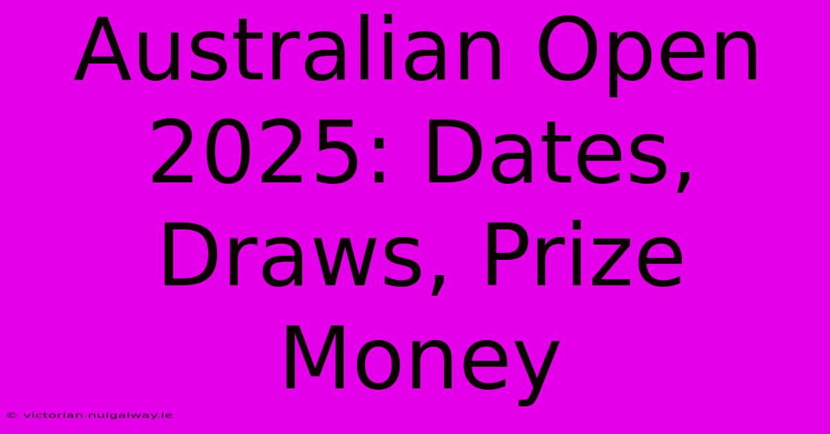 Australian Open 2025: Dates, Draws, Prize Money