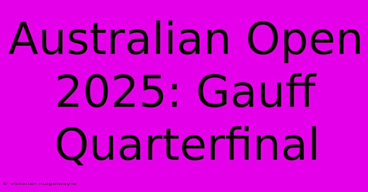 Australian Open 2025: Gauff Quarterfinal