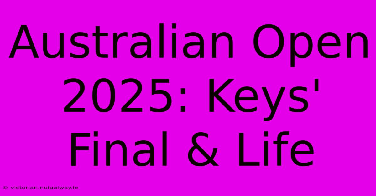 Australian Open 2025: Keys' Final & Life