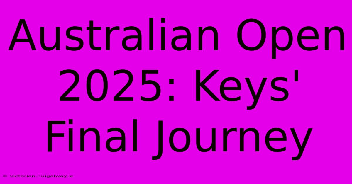 Australian Open 2025: Keys' Final Journey