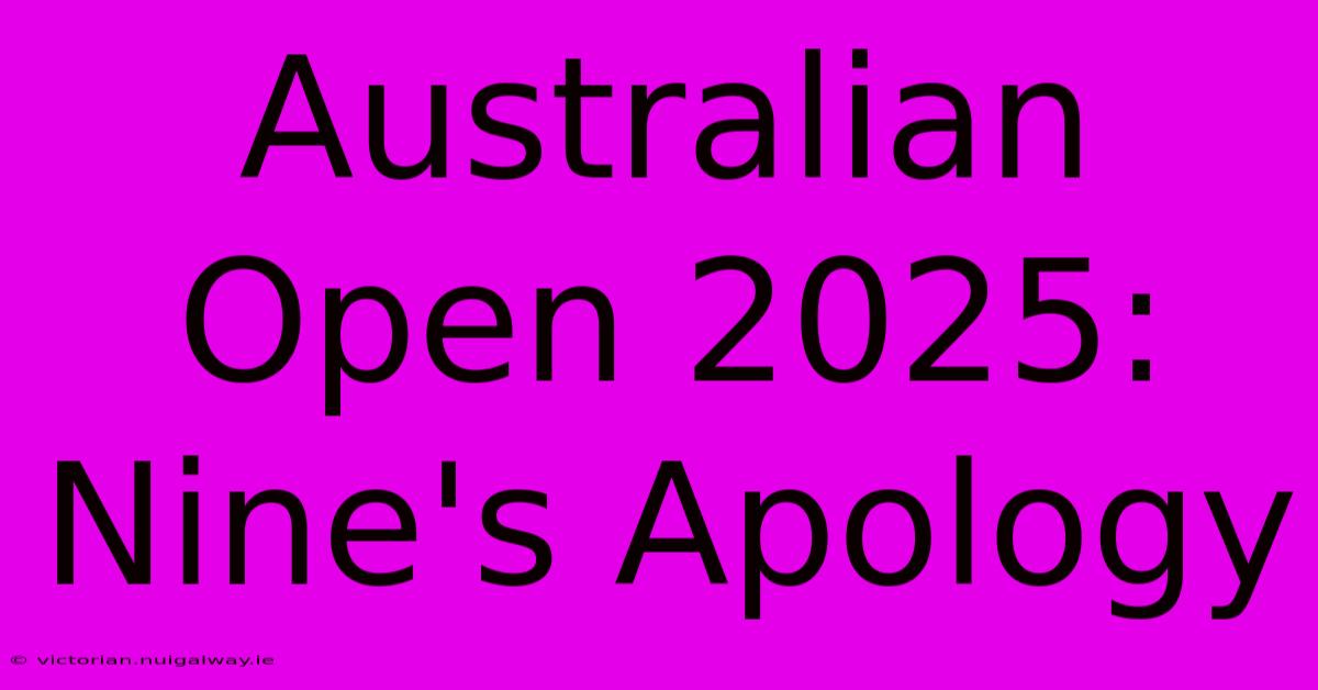 Australian Open 2025: Nine's Apology