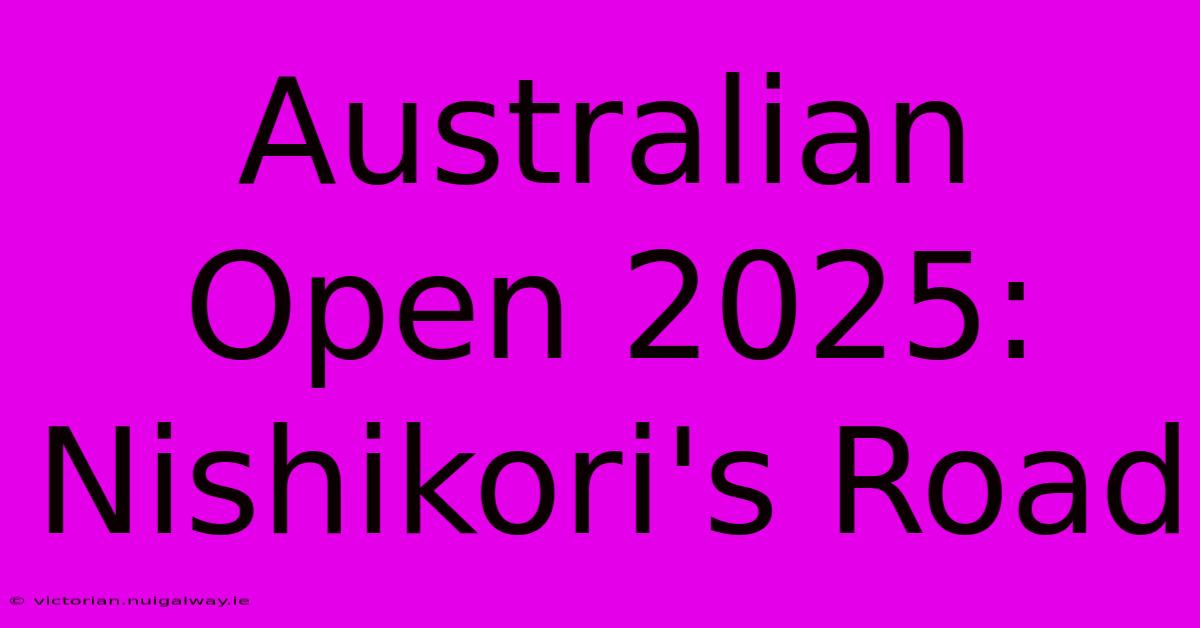 Australian Open 2025: Nishikori's Road