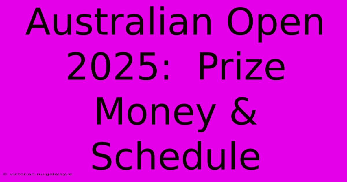 Australian Open 2025:  Prize Money & Schedule