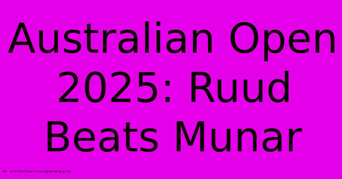 Australian Open 2025: Ruud Beats Munar