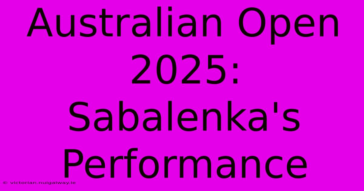 Australian Open 2025: Sabalenka's Performance