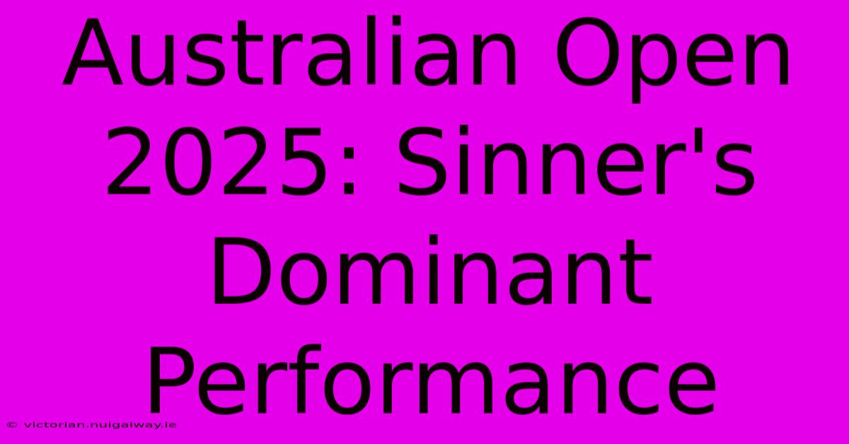 Australian Open 2025: Sinner's Dominant Performance