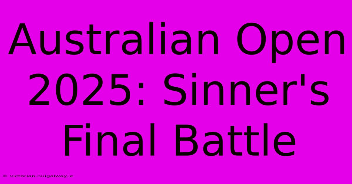 Australian Open 2025: Sinner's Final Battle