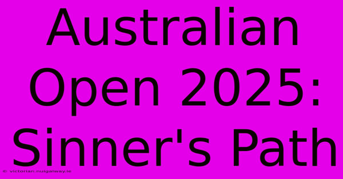 Australian Open 2025: Sinner's Path