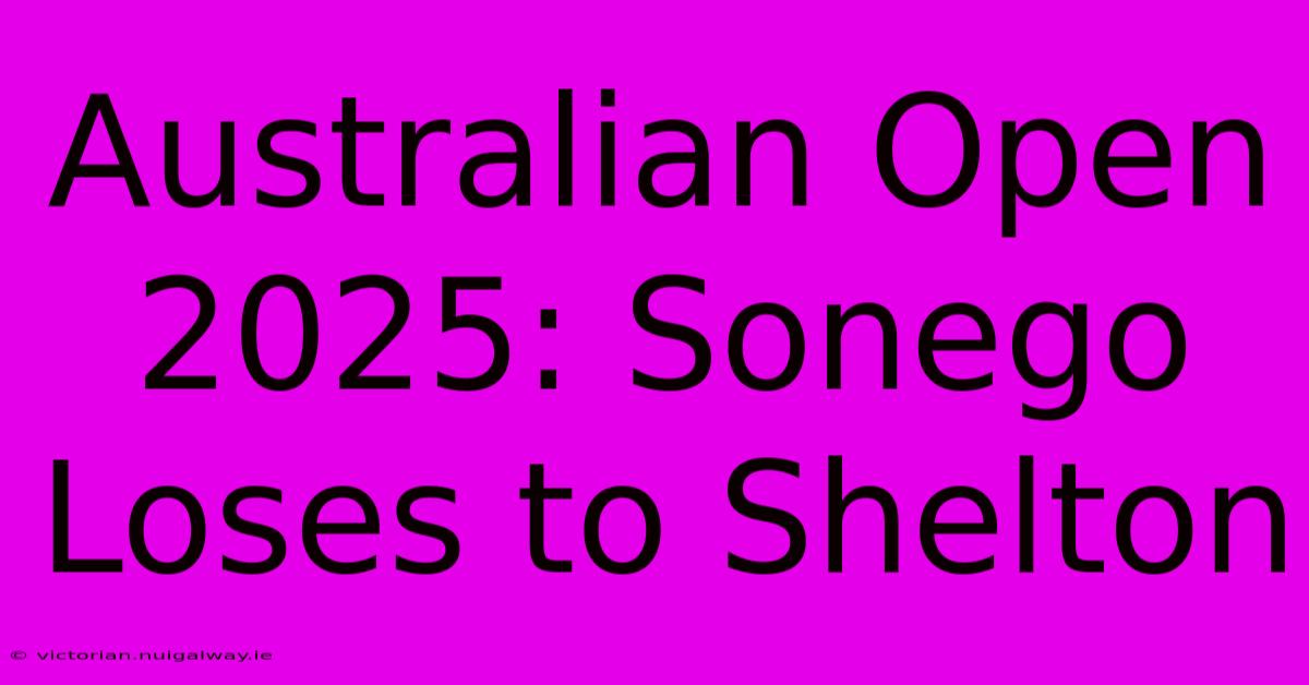 Australian Open 2025: Sonego Loses To Shelton