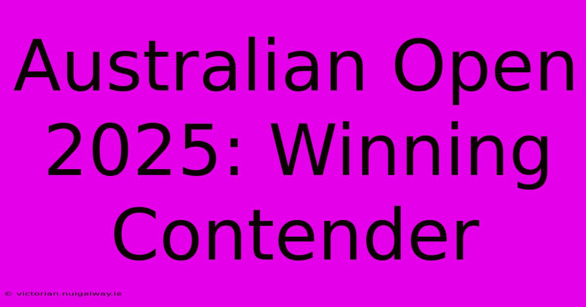 Australian Open 2025: Winning Contender