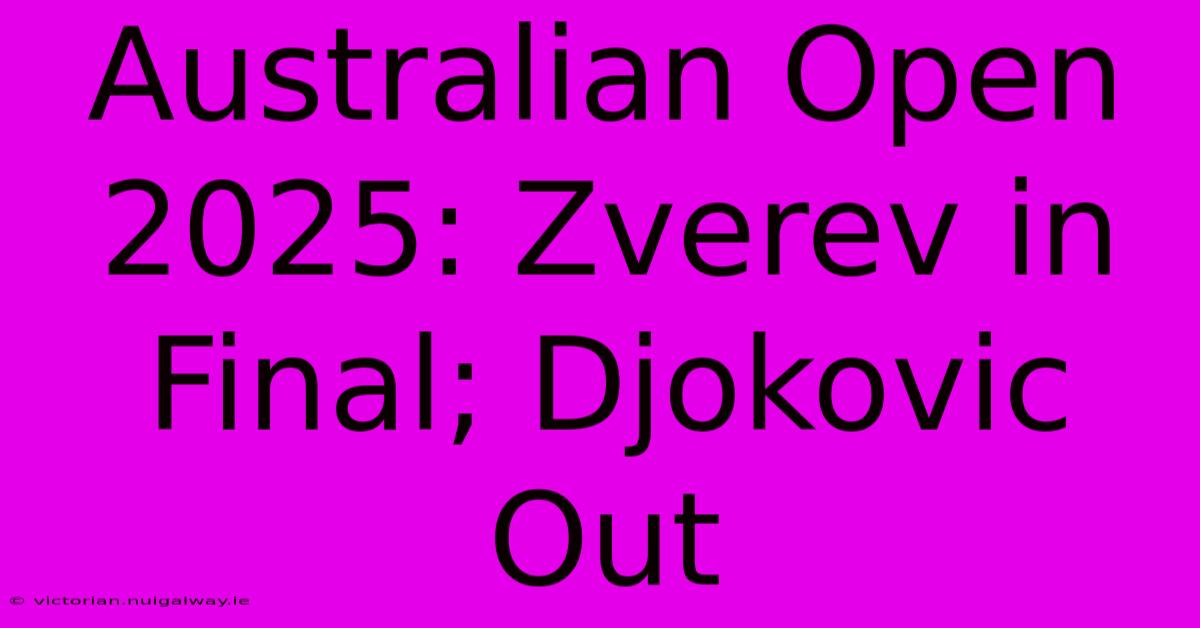 Australian Open 2025: Zverev In Final; Djokovic Out