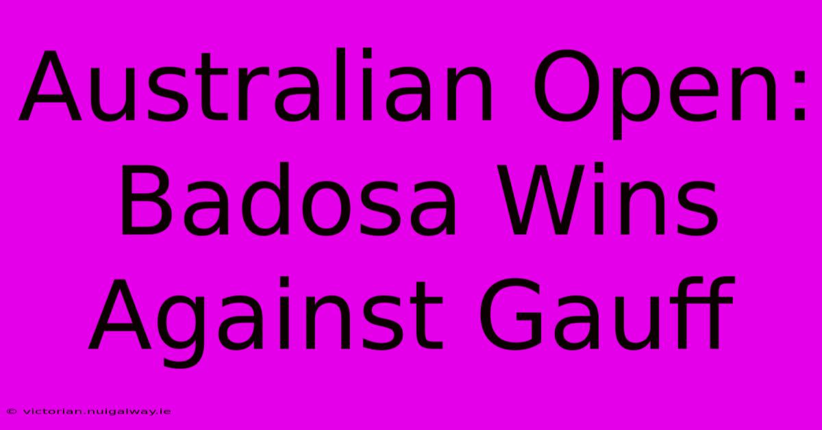 Australian Open: Badosa Wins Against Gauff