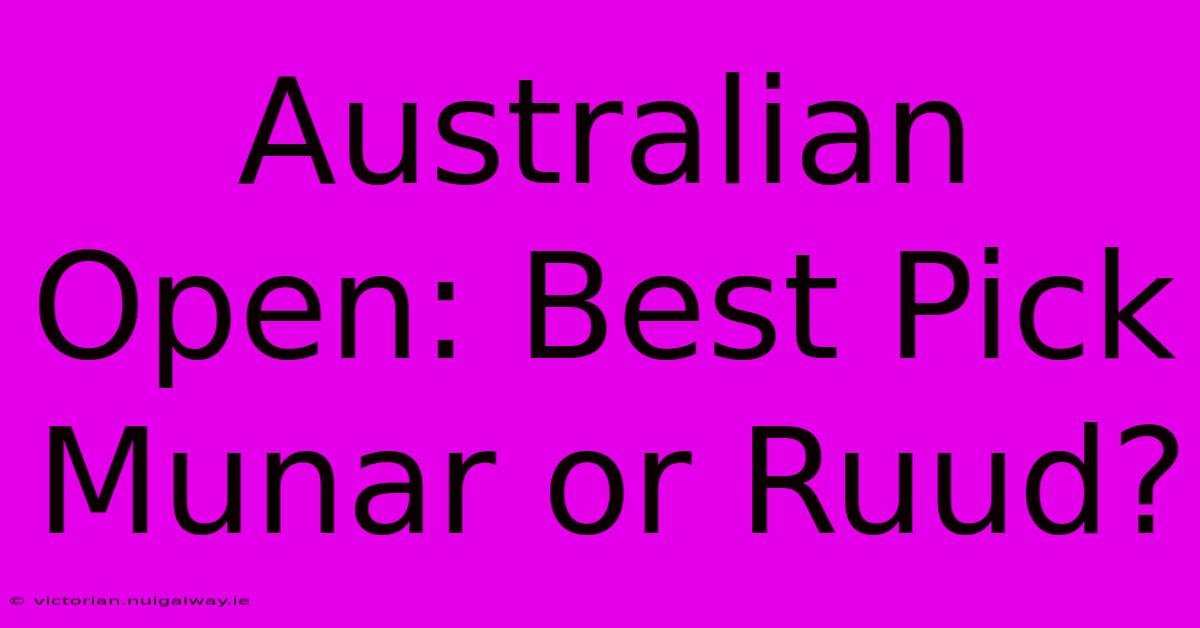 Australian Open: Best Pick Munar Or Ruud?