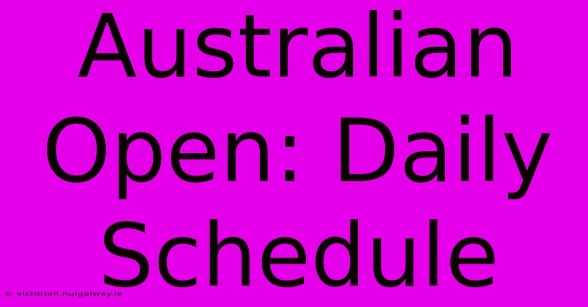 Australian Open: Daily Schedule