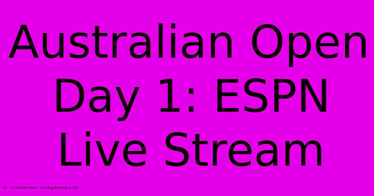 Australian Open Day 1: ESPN Live Stream