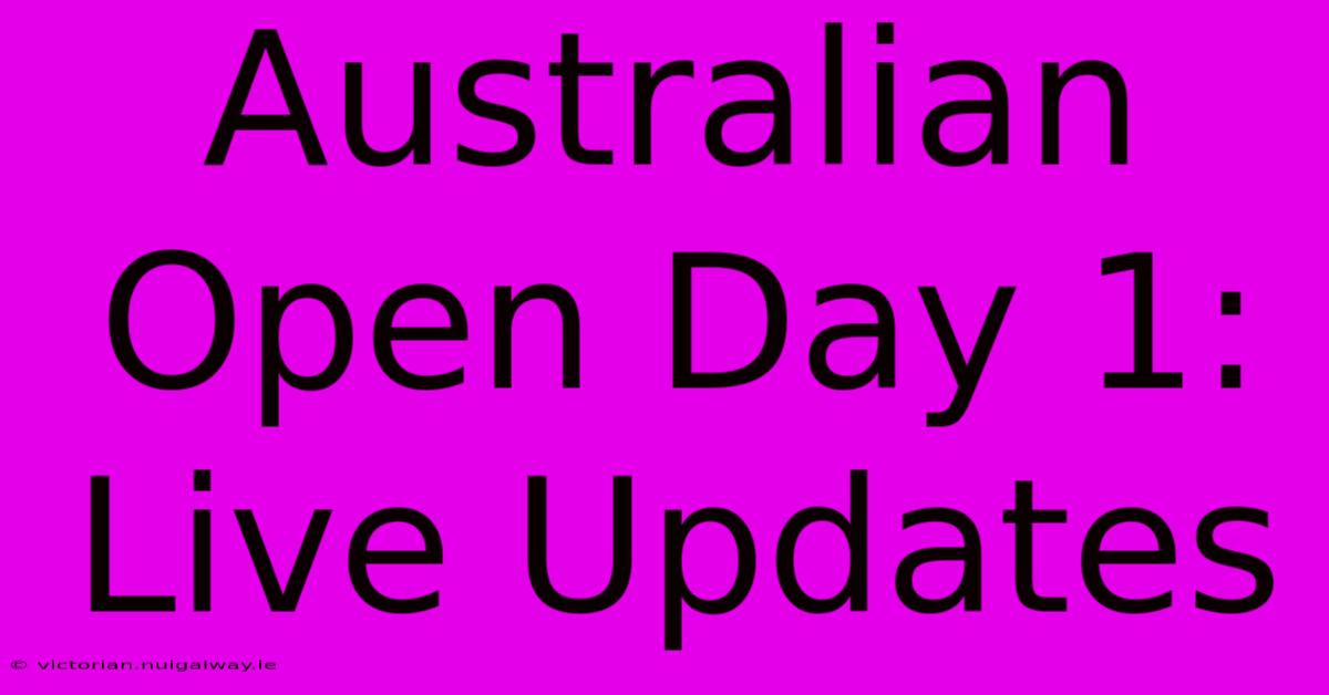 Australian Open Day 1: Live Updates