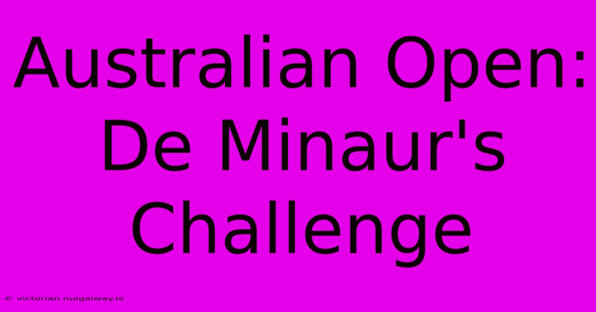 Australian Open: De Minaur's Challenge