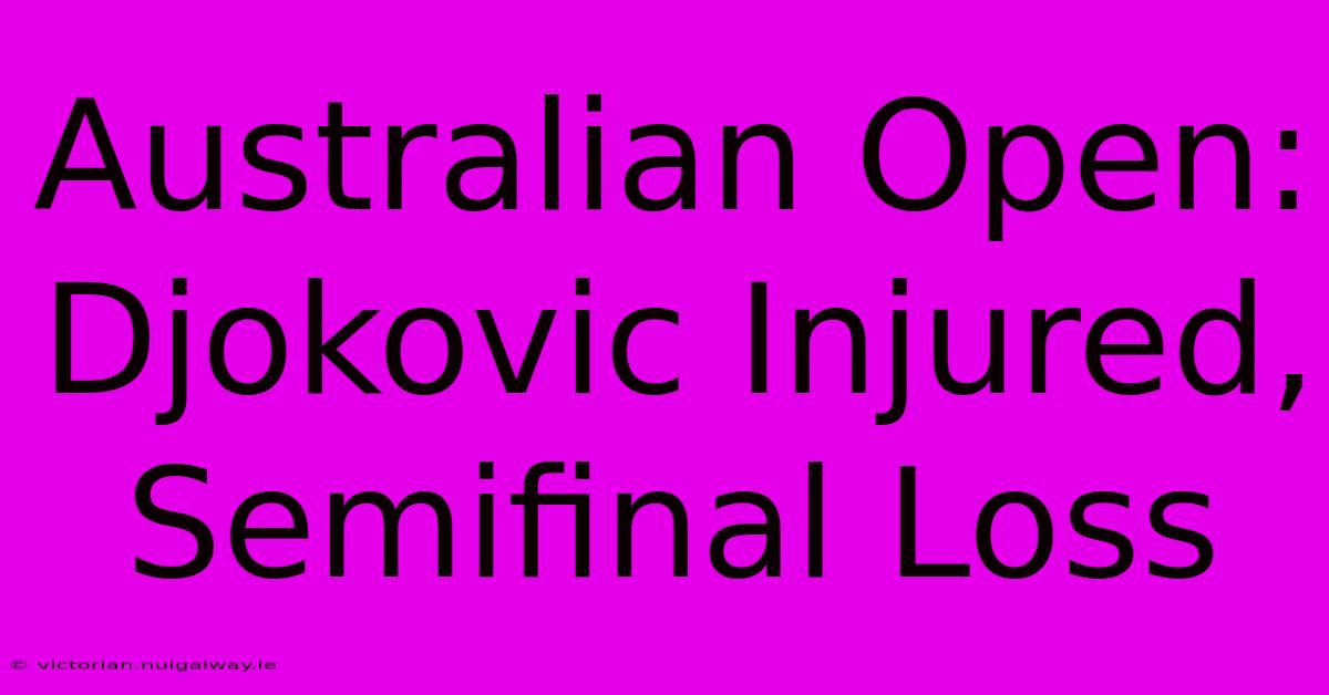 Australian Open: Djokovic Injured, Semifinal Loss