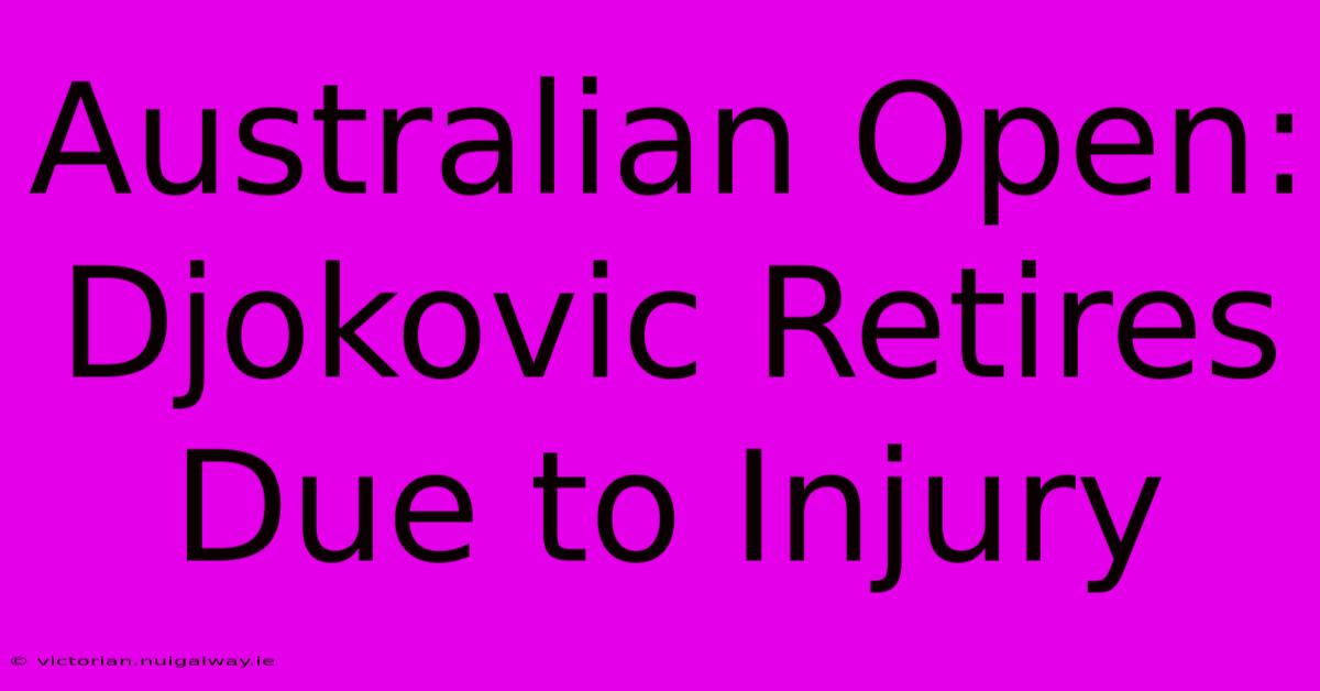 Australian Open: Djokovic Retires Due To Injury